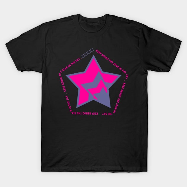 Keep Being Star In The Sky T-Shirt by KedasiH